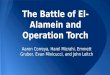 The Battle of El- Alamein and Operation Torch Aaron Correya, Harel Mizrahi, Emmett Gruber, Evan Minicucci, and John Leitch