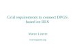 Grid requirements to connect DPGS based on RES Marco Liserre liserre@ieee.org Grid requirements to connect DPGS based on RES Marco Liserre liserre@ieee.org