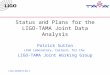 LIGO-G030670-00-Z Status and Plans for the LIGO-TAMA Joint Data Analysis Patrick Sutton LIGO Laboratory, Caltech, for the LIGO-TAMA Joint Working Group