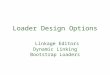 Loader Design Options Linkage Editors Dynamic Linking Bootstrap Loaders