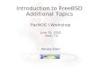 Introduction to FreeBSD Additional Topics PacNOG I Workshop June 20, 2005 Nadi, Fiji Hervey Allen