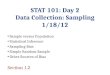 STAT 101: Day 2 Data Collection: Sampling 1/18/12 Sample versus Population Statistical Inference Sampling Bias Simple Random Sample Other Sources of Bias