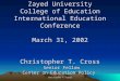 Christopher T. Cross Zayed University College of Education International Education Conference March 31, 2002 Christopher T. Cross Senior Fellow Center