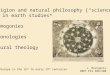 Religion and natural philosophy [“science”] in earth studies* Cosmogonies Chronologies Natural theology *Europe in the 16 th to early 19 th centuries J