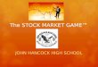 The STOCK MARKET GAME™ JOHN HANCOCK HIGH SCHOOL. TEAM Crew Members  Marco Garcia  Joceline Barrera  Jumiko Gomez  Instructor: George Schmidt