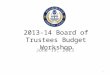 2013-14 Board of Trustees Budget Workshop June 19, 2013 1