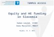 1 Equity and HE funding in Slovenia Dušan Lesjak, ISSBS Duša Marjetič, MHEST Rijeka, 15. 3. 2011 TEMPUS ACCESS