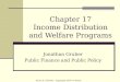 Chapter 17 Income Distribution and Welfare Programs Jonathan Gruber Public Finance and Public Policy Aaron S. Yelowitz - Copyright 2005 © Worth Publishers