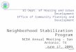 The Neighborhood Stabilization Program, a CDBG Component US Dept. of Housing and Urban Development Office of Community Planning and Development Neighborhood
