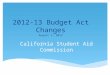 2012-13 Budget Act Changes August 1, 2012 California Student Aid Commission
