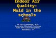 Indoor Air Quality: Mold in the schools By Chris Randolph, M.D. Associate Clinical Professor Yale Affiliated Hospitals Waterbury, CT