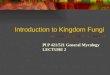 Introduction to Kingdom Fungi Pl P 421/521 General Mycology LECTURE 2