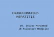 GRANULOMATOUS HEPATITIS Dr. Shiyas Mohammed JR Pulmonary Medicine
