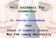 Anti oxidants for Cosmetics Dr. Panvipa Krisdaphong Mae Fah Luang University by Dean School of Cosmetic Science