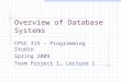 Overview of Database Systems CPSC 315 – Programming Studio Spring 2009 Team Project 1, Lecture 1