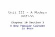 Unit III – A Modern Nation Chapter 10 Section 3 A New Popular Culture is Born