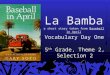 La Bamba a short story taken from Baseball in April 5 th Grade, Theme 2, Selection 2 Vocabulary Day One