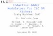 Americas Region Inductive Adder Modulators for ILC DR Kickers Craig Burkhart SLAC For SLAC-LLNL Team Ed Cook, C. Brooksby LLNL R. Cassel, T. Beukers, C