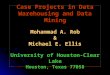 Case Projects in Data Warehousing and Data Mining Mohammad A. Rob & Michael E. Ellis University of Houston-Clear Lake Houston, Texas 77058