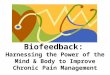 Biofeedback: Harnessing the Power of the Mind & Body to Improve Chronic Pain Management