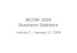 BCOR 1020 Business Statistics Lecture 2 – January 17, 2008