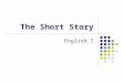 The Short Story English I The Definition Short Story- a fictional prose narrative containing less than ____________words Fictional= Prose= Narrative=