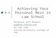 Achieving Your Personal Best in Law School Professor Jeff Minneti asp@law.stetson.edu 727.562.7343 Stetson University College of Law 1