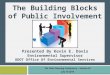 The Building Blocks of Public Involvement Presented By Kevin E. Davis Environmental Supervisor ODOT Office Of Environmental Services The Ohio Planning