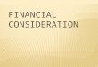 The term financial consideration is known as analysis and interpretation of financial statements. It refers to the process of determining financial