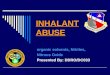 INHALANT ABUSE organic solvents, Nitrites, Nitrous Oxide Presented By: DDRO/DC033