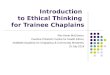 Introduction to Ethical Thinking for Trainee Chaplains Rev Kevin McGovern, Caroline Chisholm Centre for Health Ethics: Multifaith Academy for Chaplaincy