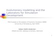 1 Evolutionary modelling and the Laboratory for Simulation Development PhD Eurolab on Simulation of Economic Evolution (SIME) University of Strasbourg,