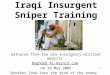Iraqi Insurgent Sniper Training Gathered from the pro-insurgency militant website Baghdad Al-Rashid.com on 10 May 2005 “Another look into the mind of the