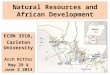 Natural Resources and African Development ECON 3510, Carleton University Arch Ritter May 29 & June 3 2014