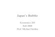 Japan’s Bubble Economics 285 Fall 2000 Prof. Michael Smitka