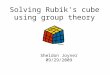 Solving Rubik's cube using group theory Sheldon Joyner 09/29/2009