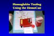 Hemoglobin Testing Using the HemoCue. Instrument calibration At the beginning of each survey day, check the instrument accuracy using the calibrator cuvette