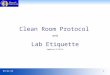 5/2/20151 Clean Room Protocol and Lab Etiquette Updated 3/18/14
