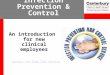 Infection Prevention & Control An introduction for new clinical employees Contact the CDHB IP&C Service
