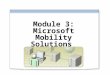 Module 3: Microsoft Mobility Solutions. Overview Microsoft Office Mobile Using Windows Mobile 5.0 with Exchange Server 2003 Using Windows Mobile 5.0 with