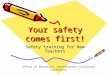 Your safety comes first! Safety training for New Teachers Office of Education, Southeastern California Conference