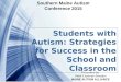Powerpoint Templates Students with Autism: Strategies for Success in the School and Classroom Presented by Heidi Eastman Bowden MAINE AUTISM ALLIANCE Southern