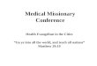 Medical Missionary Conference Health Evangelism in the Cities “Go ye into all the world, and teach all nations” Matthew 29:19