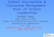 School Discipline & Classroom Management: Role of School Leadership George Sugai OSEP Center on PBIS Center for Behavioral Education & Research University