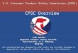 U.S. Consumer Product Safety Commission (CPSC) This presentation was prepared by CPSC staff, has not been reviewed or approved by, and may not reflect