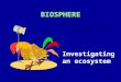W. McConnell 2004 Kinross High School BIOSPHERE Subtopic (a) Investigating an ecosystem