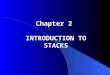 Chapter 2 INTRODUCTION TO STACKS. Outline 1. Stack Specifications 2. Implementation of Stacks 3. Application: A Desk Calculator 4. Application: Bracket