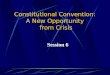 Constitutional Convention: A New Opportunity from Crisis Session 6