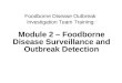 1Surveillance and outbreak detection Foodborne Disease Outbreak Investigation Team Training: Module 2 – Foodborne Disease Surveillance and Outbreak Detection