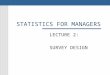 STATISTICS FOR MANAGERS LECTURE 2: SURVEY DESIGN